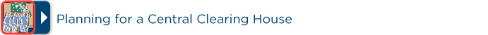 Planning for a Central Clearing House